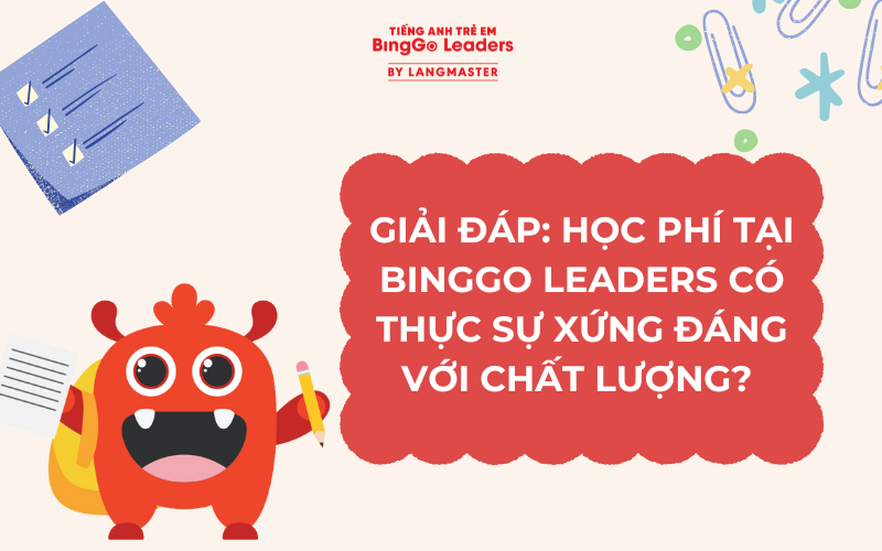 GIẢI ĐÁP: HỌC PHÍ TẠI BINGGO LEADERS CÓ THỰC SỰ XỨNG ĐÁNG VỚI CHẤT LƯỢNG?