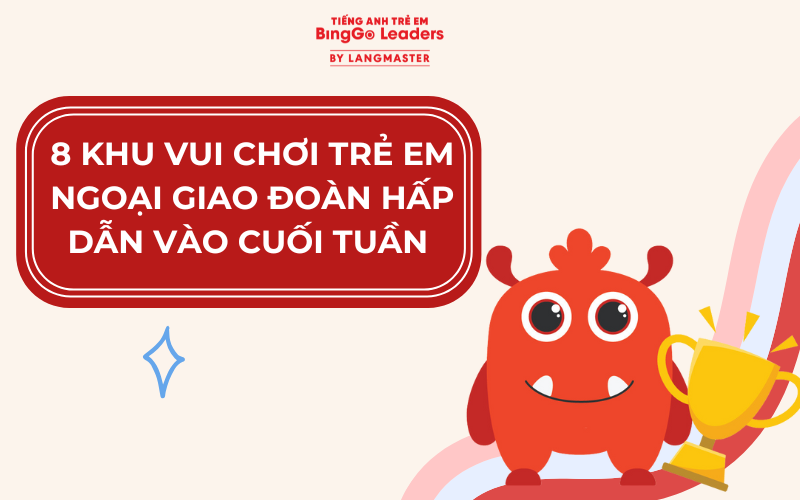 8 KHU VUI CHƠI TRẺ EM NGOẠI GIAO ĐOÀN HẤP DẪN VÀO CUỐI TUẦN 