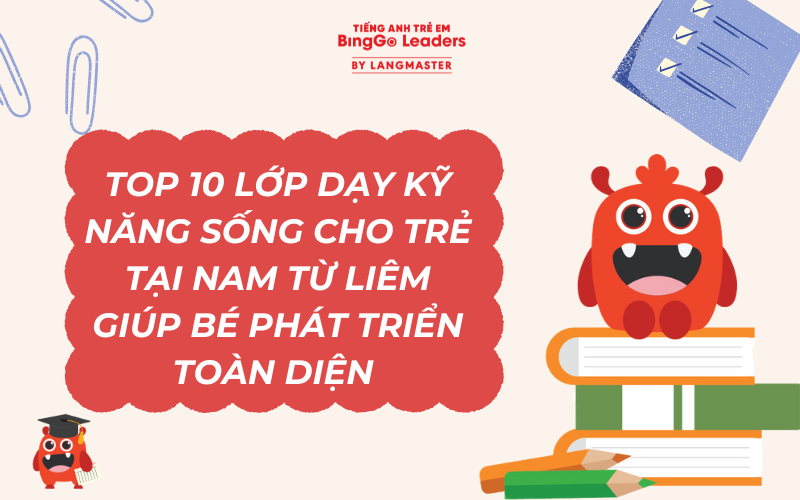 TOP 10 LỚP DẠY KỸ NĂNG SỐNG CHO TRẺ TẠI NAM TỪ LIÊM GIÚP BÉ PHÁT TRIỂN TOÀN DIỆN 