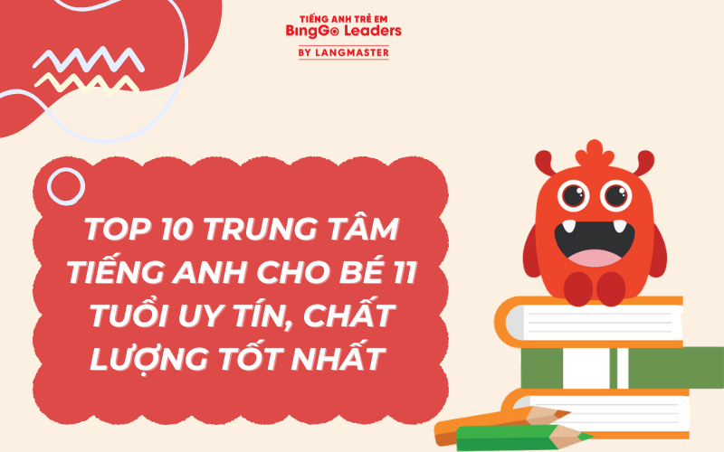 TOP 10 TRUNG TÂM TIẾNG ANH CHO BÉ 11 TUỔI UY TÍN, CHẤT LƯỢNG TỐT NHẤT 