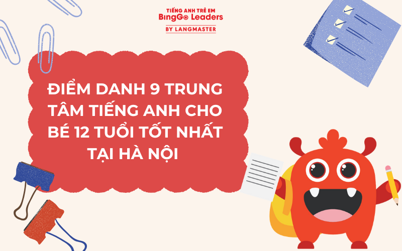 ĐIỂM DANH 9 TRUNG TÂM TIẾNG ANH CHO BÉ 12 TUỔI TỐT NHẤT TẠI HÀ NỘI 