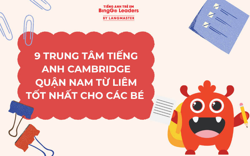 9 TRUNG TÂM TIẾNG ANH CAMBRIDGE QUẬN NAM TỪ LIÊM TỐT NHẤT CHO CÁC BÉ 