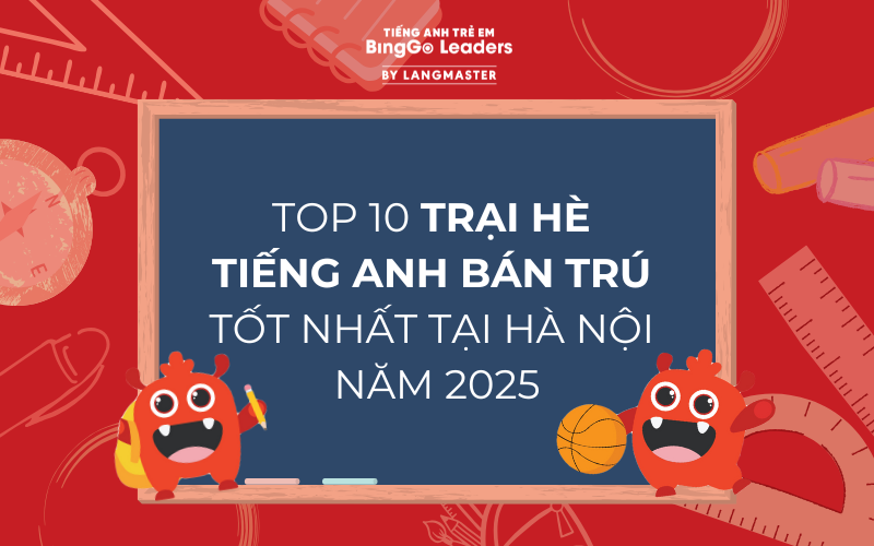 TOP 10 TRẠI HÈ TIẾNG ANH BÁN TRÚ TỐT NHẤT TẠI HÀ NỘI NĂM 2025