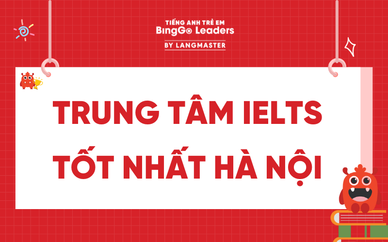 Top 5 trung tâm IELTS tốt nhất Hà Nội có chất lượng đào tạo hàng đầu 2025