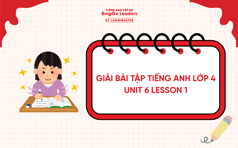 GIẢI TIẾNG ANH LỚP 4 UNIT 6 LESSON 1 TRANG 44, 45 GLOBAL SUCCESS