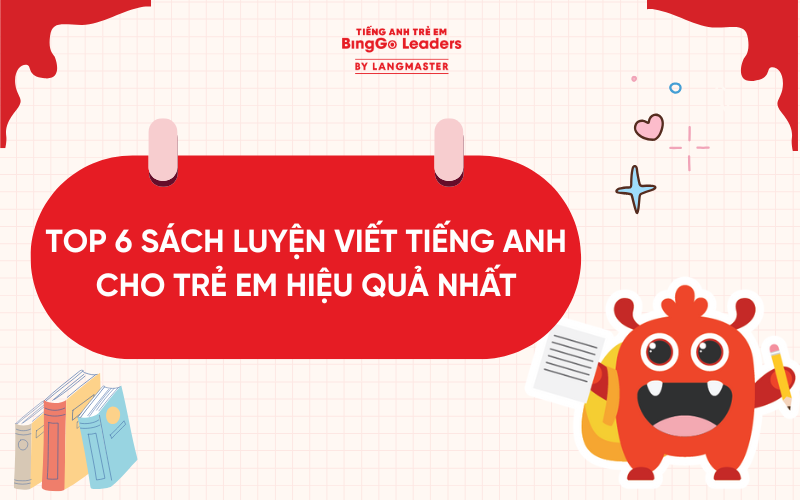 TOP 6 SÁCH LUYỆN VIẾT TIẾNG ANH CHO TRẺ EM HIỆU QUẢ NHẤT