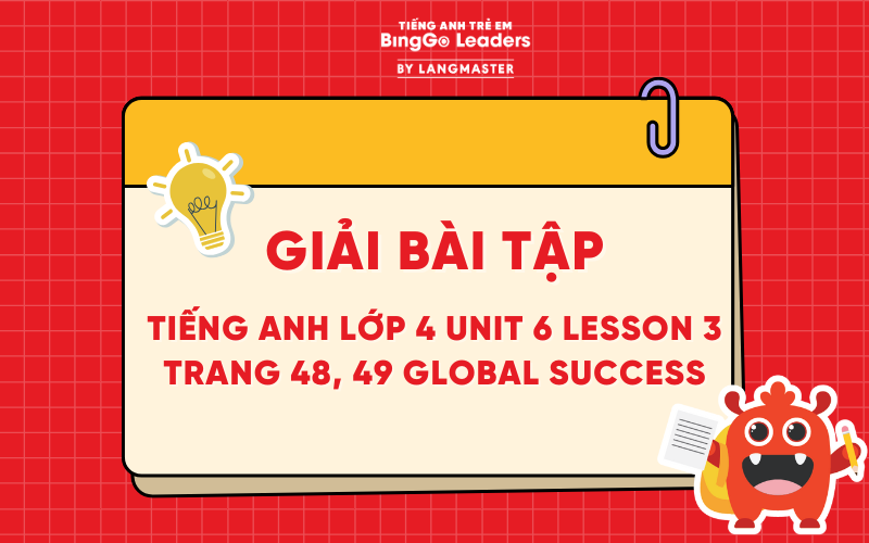 GIẢI BÀI TẬP TIẾNG ANH LỚP 4 UNIT 6 LESSON 3 TRANG 48, 49 GLOBAL SUCCESS