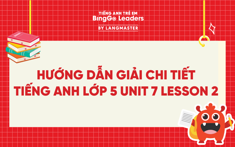HƯỚNG DẪN GIẢI CHI TIẾT TIẾNG ANH LỚP 5 UNIT 7 LESSON 2 TRANG 52, 53