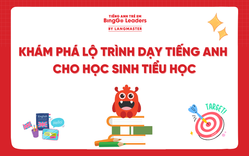 KHÁM PHÁ LỘ TRÌNH DẠY TIẾNG ANH CHO HỌC SINH TIỂU HỌC CHUẨN QUỐC TẾ