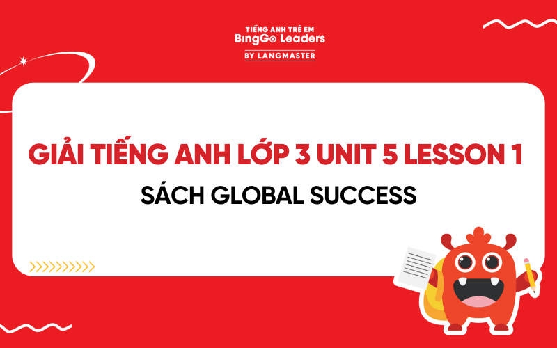 GIẢI TIẾNG ANH LỚP 3 UNIT 5: MY HOBBIES LESSON 1 SÁCH GLOBAL SUCCESS