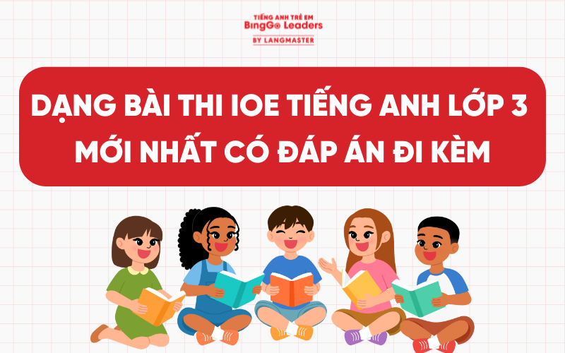 LUYỆN TẬP CÁC DẠNG BÀI THI IOE TIẾNG ANH LỚP 3 MỚI NHẤT CÓ ĐÁP ÁN ĐI KÈM