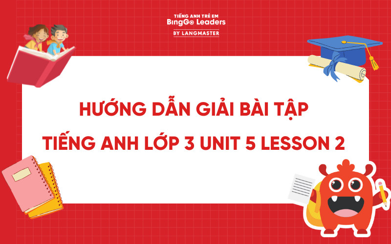 HƯỚNG DẪN GIẢI BÀI TẬP TIẾNG ANH LỚP 3 UNIT 5: MY HOBBIES LESSON 2