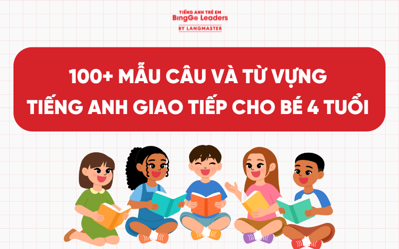 100+ MẪU CÂU VÀ TỪ VỰNG TIẾNG ANH GIAO TIẾP CHO BÉ 4 TUỔI THÔNG DỤNG