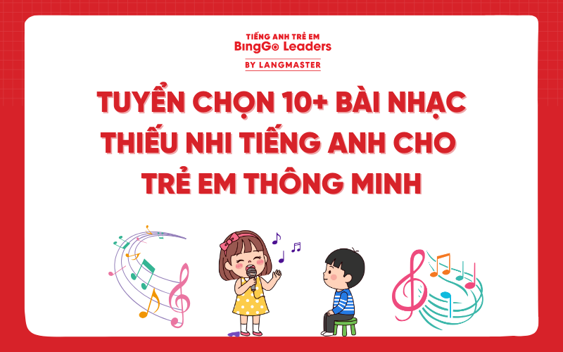 TUYỂN CHỌN 10+ BÀI NHẠC THIẾU NHI TIẾNG ANH CHO TRẺ EM THÔNG MINH