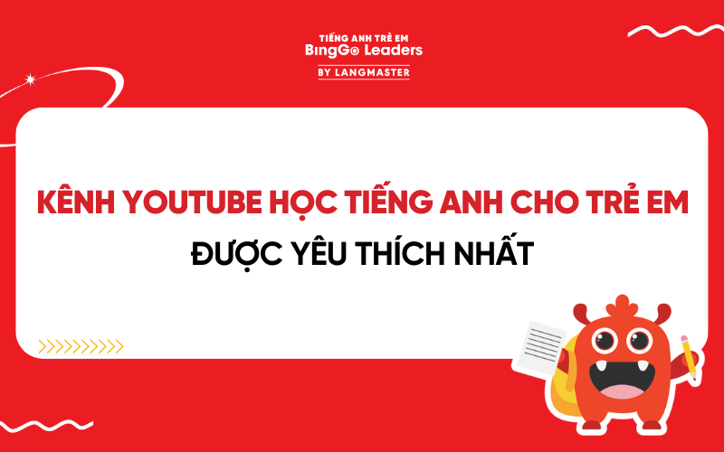TOP 10+ KÊNH YOUTUBE HỌC TIẾNG ANH CHO TRẺ EM HAY, ĐƯỢC YÊU THÍCH NHẤT