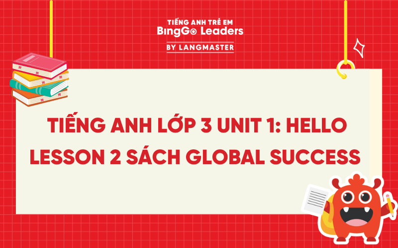LỜI GIẢI TIẾNG ANH LỚP 3 UNIT 1: HELLO LESSON 2 SÁCH GLOBAL SUCCESS