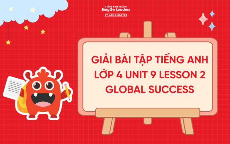 GIẢI TIẾNG ANH LỚP 4 UNIT 9 LESSON 2 SÁCH GLOBAL SUCCESS TRANG 64, 65
