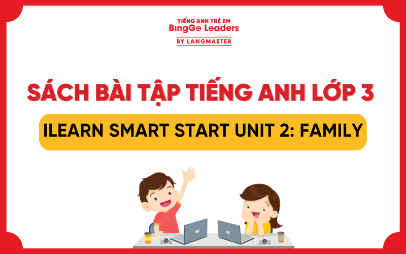 GIẢI SÁCH BÀI TẬP TIẾNG ANH LỚP 3 ILEARN SMART START UNIT 2: FAMILY