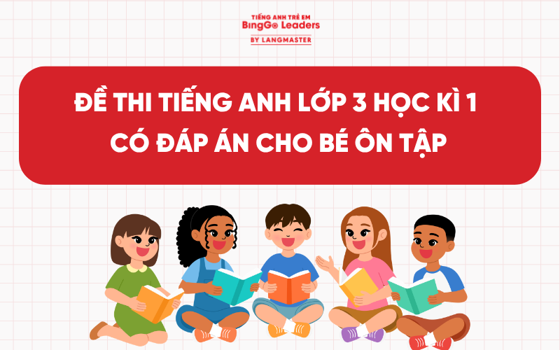 TRỌN BỘ ĐỀ THI TIẾNG ANH LỚP 3 HỌC KÌ 1 CÓ ĐÁP ÁN CHO BÉ ÔN TẬP
