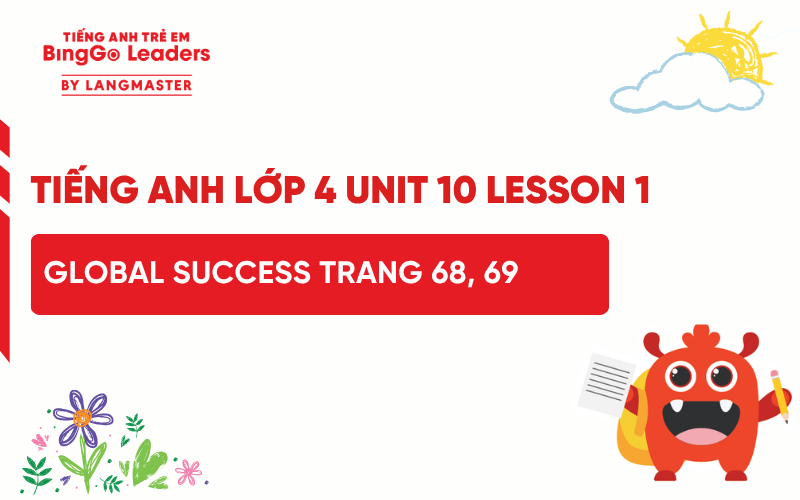 LỜI GIẢI TIẾNG ANH LỚP 4 UNIT 10 LESSON 1 GLOBAL SUCCESS TRANG 68, 69