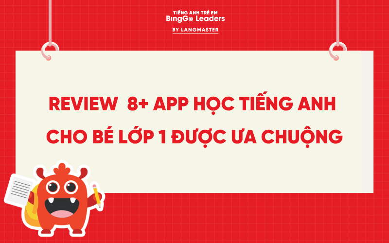REVIEW CHI TIẾT 8+ APP HỌC TIẾNG ANH CHO BÉ LỚP 1 ĐƯỢC ƯA CHUỘNG