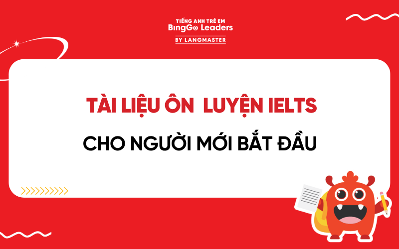 TUYỂN TẬP TÀI LIỆU ÔN IELTS CHO NGƯỜI MỚI BẮT ĐẦU TỪ CON SỐ 0