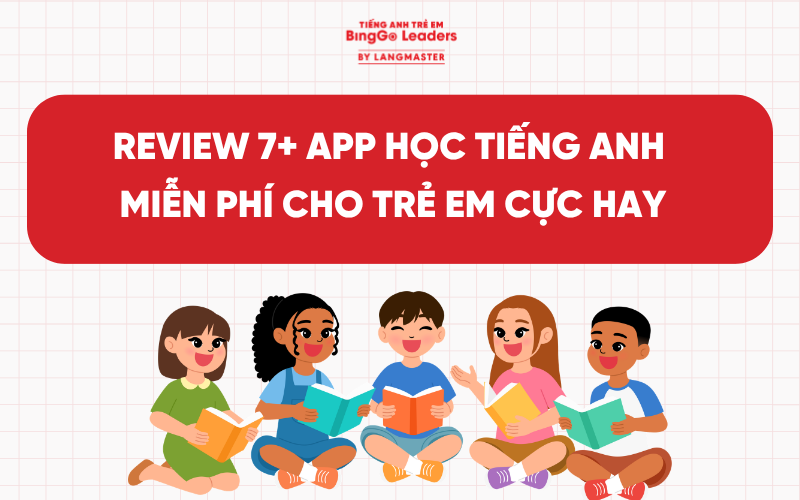 REVIEW 7+ APP HỌC TIẾNG ANH MIỄN PHÍ CHO TRẺ EM CỰC HAY