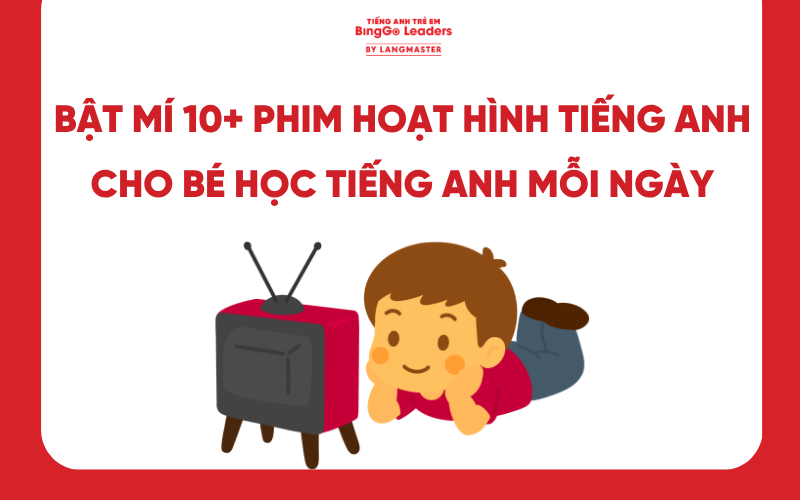 BẬT MÍ 10+ PHIM HOẠT HÌNH TIẾNG ANH CHO BÉ HỌC TIẾNG ANH MỖI NGÀY