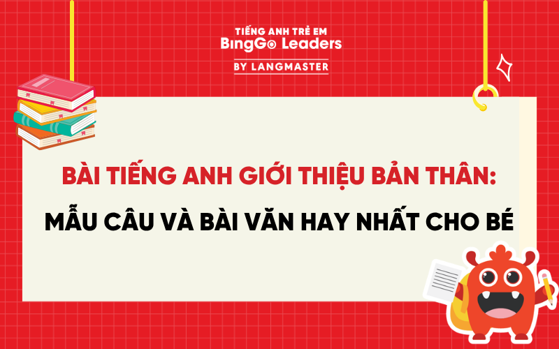 BÀI TIẾNG ANH GIỚI THIỆU BẢN THÂN: MẪU CÂU VÀ BÀI VĂN HAY NHẤT CHO BÉ