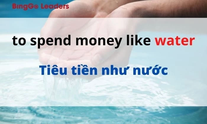 Thành ngữ “spend money like water”