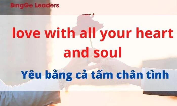 Thành ngữ “love with all your heart and soul”