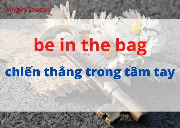 Thành ngữ thông dụng “be in the bag”