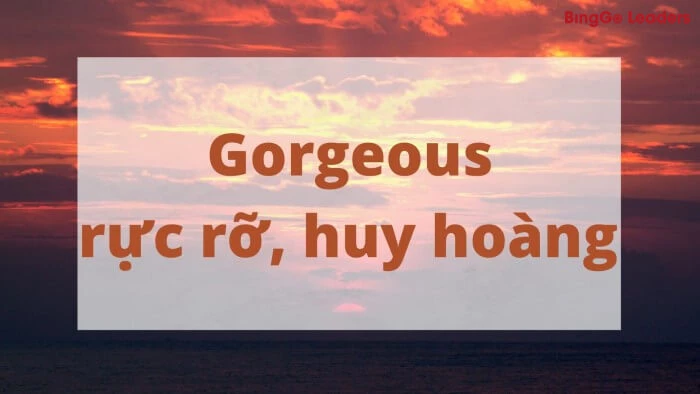 Gorgeous: Cảnh vật rực rỡ, huy hoàng