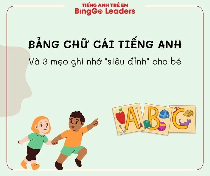 Cùng BingGo Leaders khám phá bảng chữ cái tiếng Anh