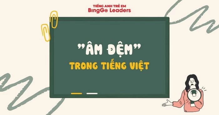 Ôn tập kiến thức về âm đệm trong tiếng Việt cùng BingGo Leaders