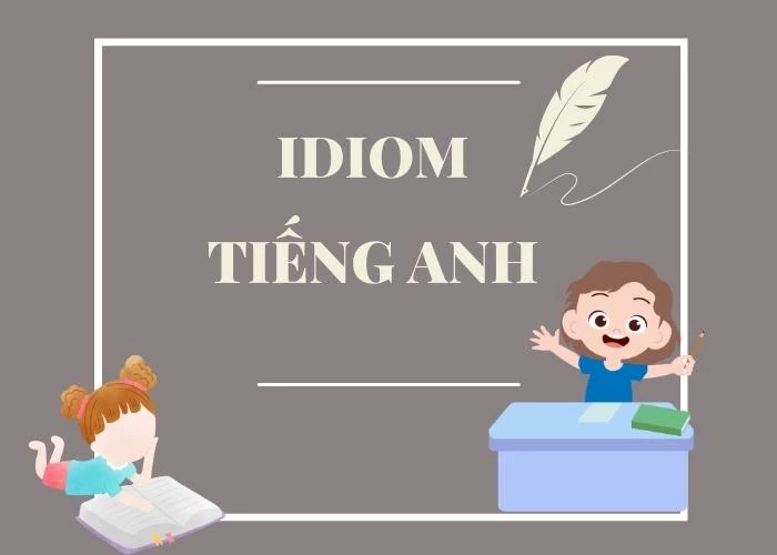 Các idiom trong tiếng Anh: 7 chủ đề thông dụng và cách học hiệu quả