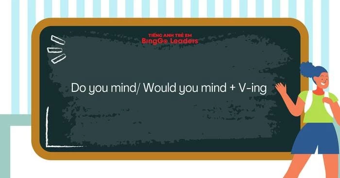 Câu đề nghị Do/Would you mind