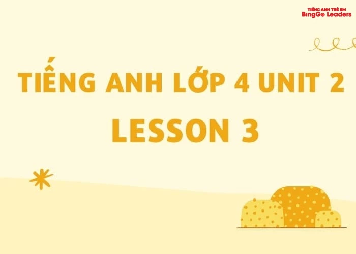 5 phút nắm vững toàn cách học bài tiếng Anh lớp 4 Unit 2 Lesson 3