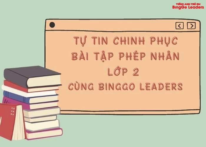 Tự tin chinh phục bài tập phép nhân lớp 2 cùng BingGo Leaders