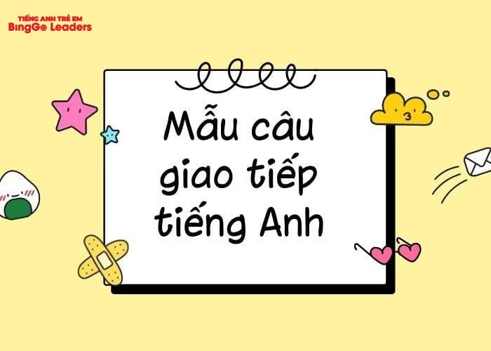 Tham khảo 50+ mẫu câu giao tiếp tiếng Anh thông dụng nhất