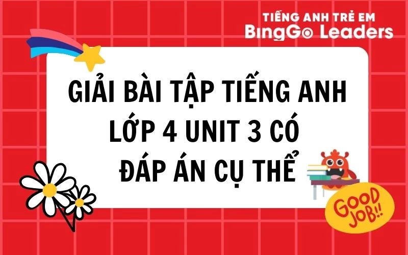 GIẢI BÀI TẬP TIẾNG ANH LỚP 4 UNIT 3 CÓ ĐÁP ÁN CỤ THỂ