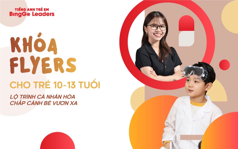 Khóa Học Tiếng Anh Trẻ Em Flyers (10-13 Tuổi)