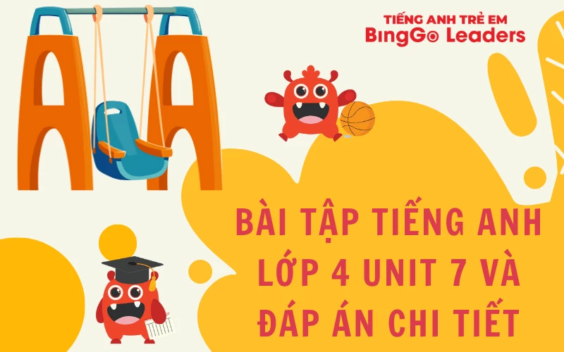 CHI TIẾT BÀI TẬP TIẾNG ANH LỚP 4 UNIT 7 CHO BÉ HỌC TẠI NHÀ