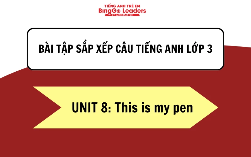 Bài tập sắp xếp câu tiếng Anh lớp 3 - Unit 8: This is my pen