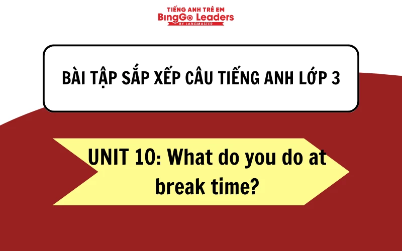 Bài tập sắp xếp câu tiếng Anh lớp 3 - Unit 10: What do you do at break time?