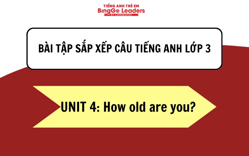 Bài tập sắp xếp câu tiếng Anh lớp 3 - Unit 4: How old are you?