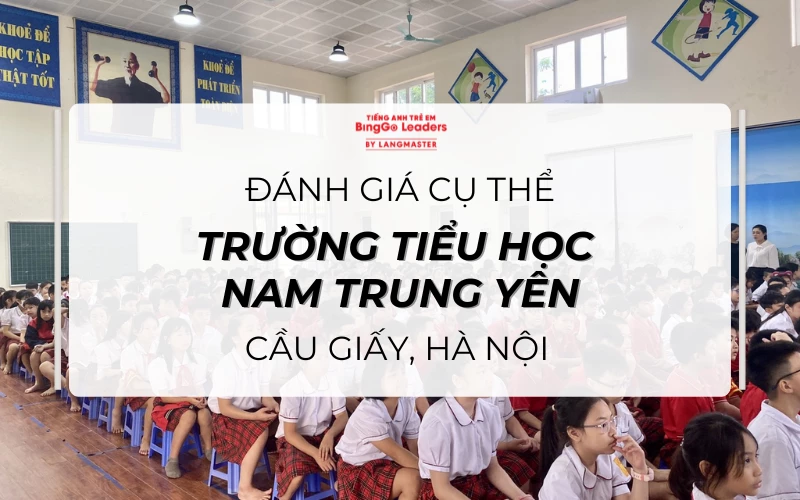 ĐÁNH GIÁ CHI TIẾT TRƯỜNG TIỂU HỌC NAM TRUNG YÊN, CẦU GIẤY, HÀ NỘI 