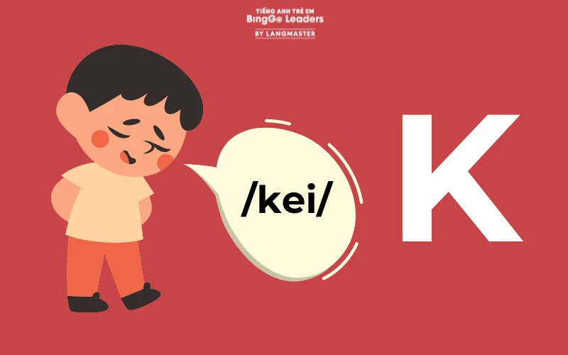 Cách phát âm chữ cái “K” và kết hợp đọc các từ có chứa nó
