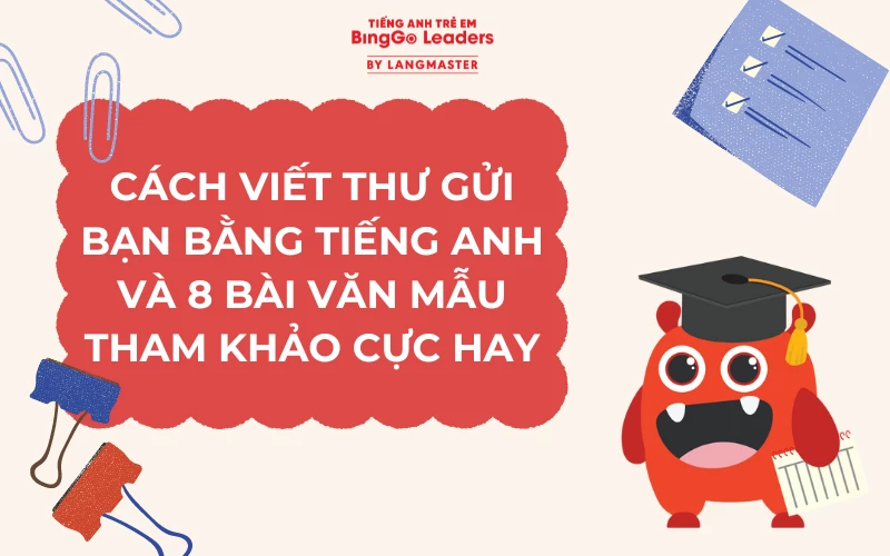 CÁCH VIẾT THƯ GỬI BẠN BẰNG TIẾNG ANH VÀ 8 BÀI VĂN MẪU CỰC HAY