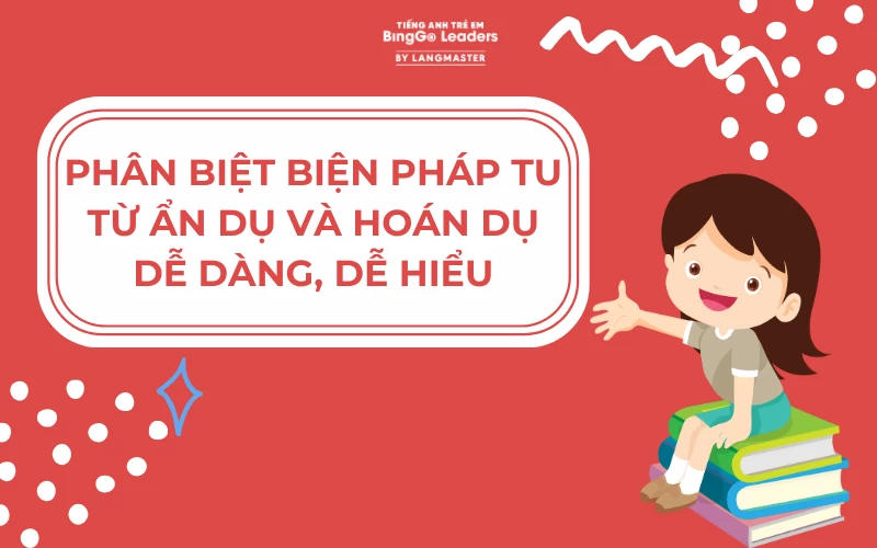 PHÂN BIỆT BIỆN PHÁP TU TỪ ẨN DỤ VÀ HOÁN DỤ DỄ DÀNG, DỄ HIỂU